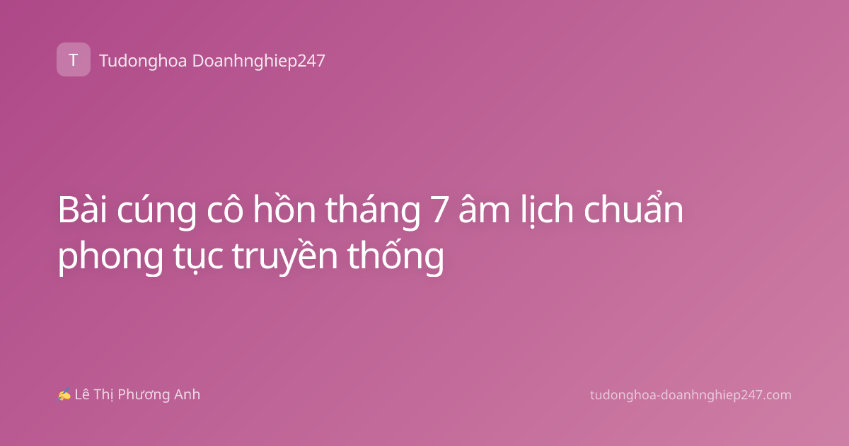 Bài cúng cô hồn tháng 7 âm lịch chuẩn phong tục truyền thống