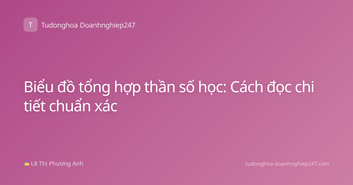 Biểu đồ tổng hợp thần số học: Cách đọc chi tiết chuẩn xác