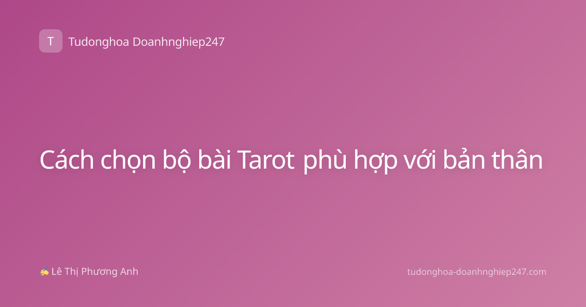 Cách chọn bộ bài Tarot phù hợp với bản thân