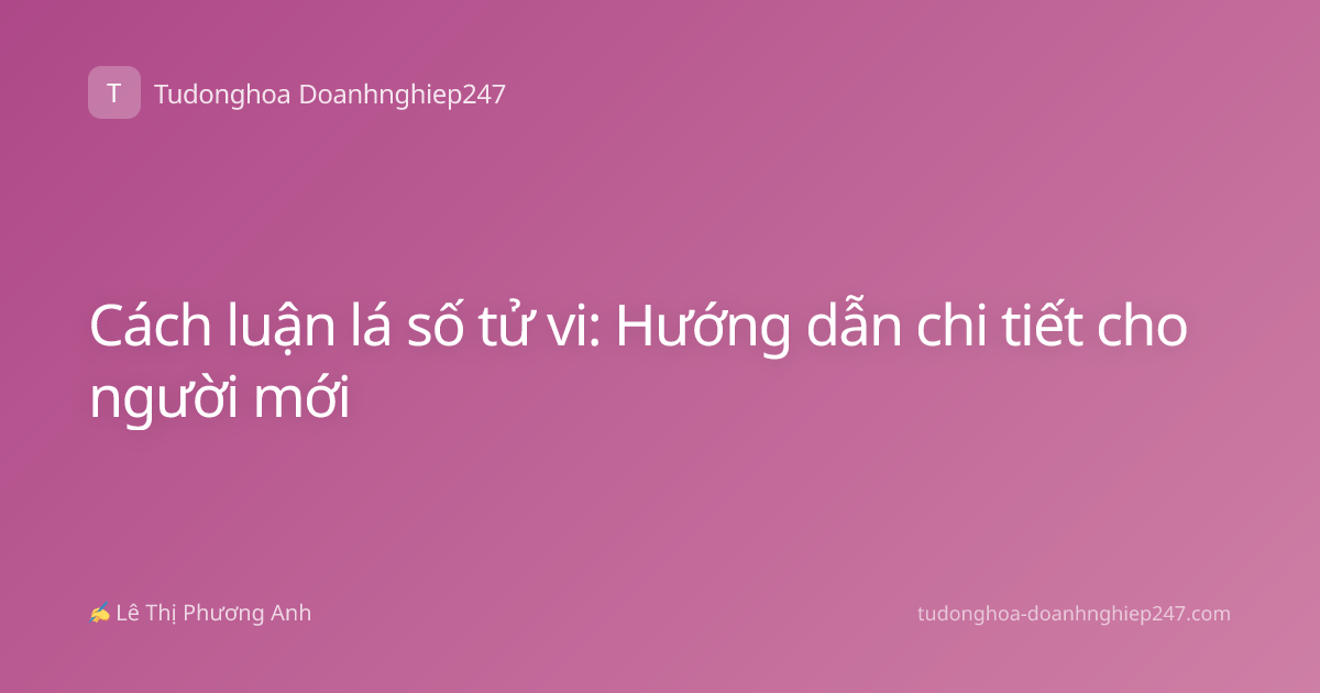 Cách luận lá số tử vi: Hướng dẫn chi tiết cho người mới