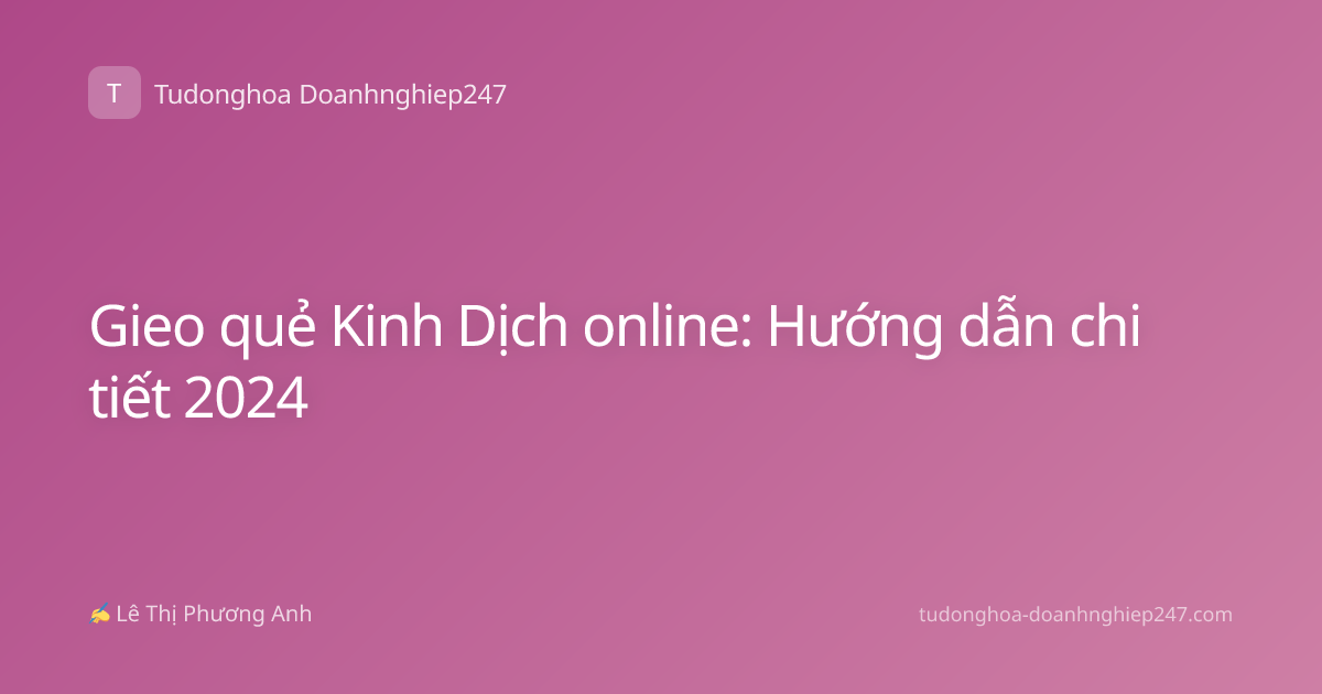 Gieo quẻ Kinh Dịch online: Hướng dẫn chi tiết 2024