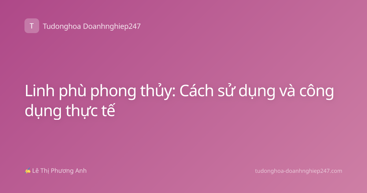 Linh phù phong thủy: Cách sử dụng và công dụng thực tế