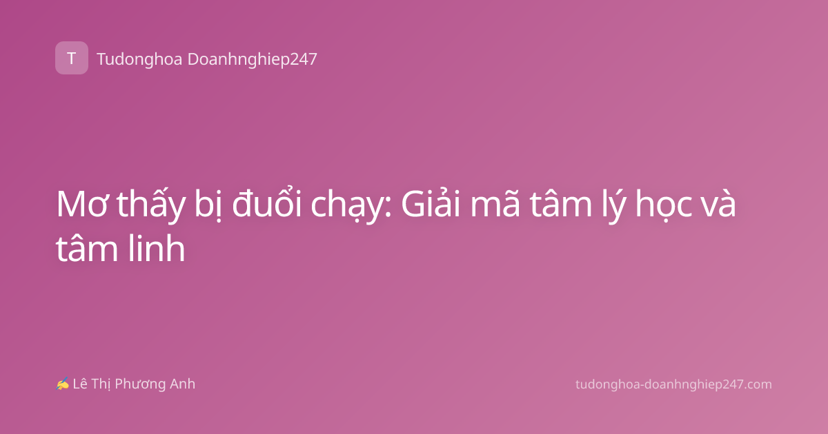 Mơ thấy bị đuổi chạy: Giải mã tâm lý học và tâm linh