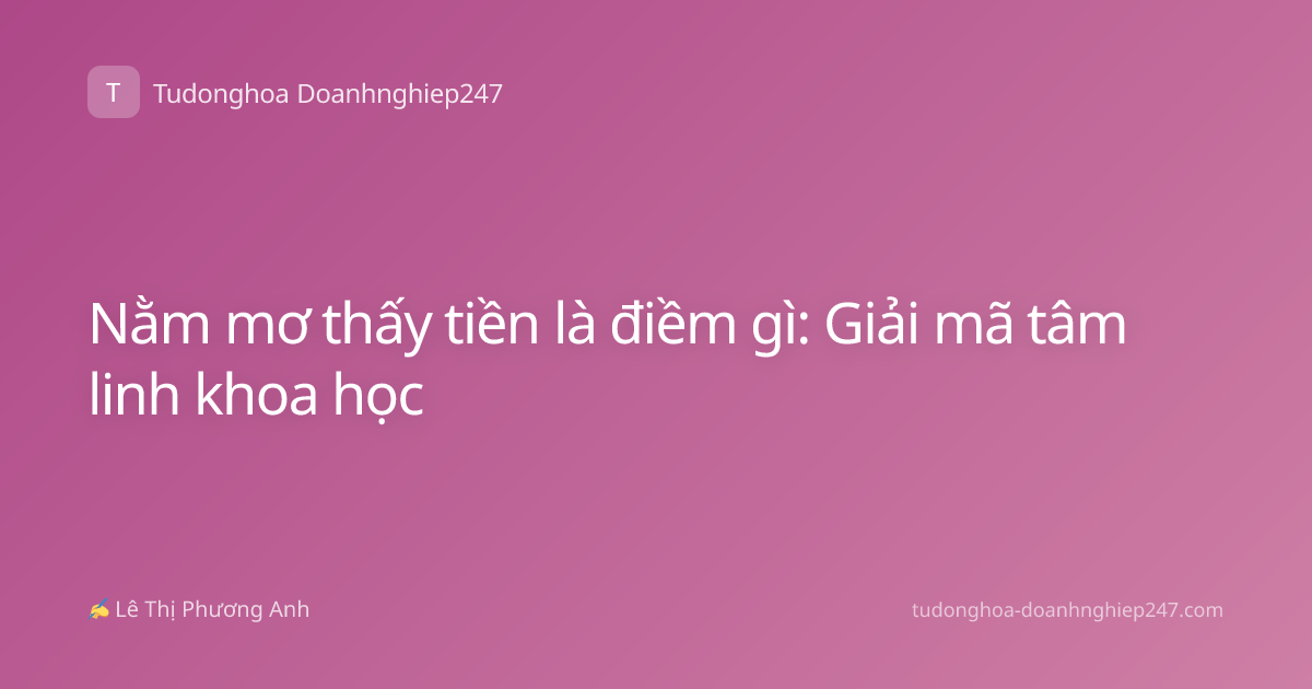 Nằm mơ thấy tiền là điềm gì: Giải mã tâm linh khoa học
