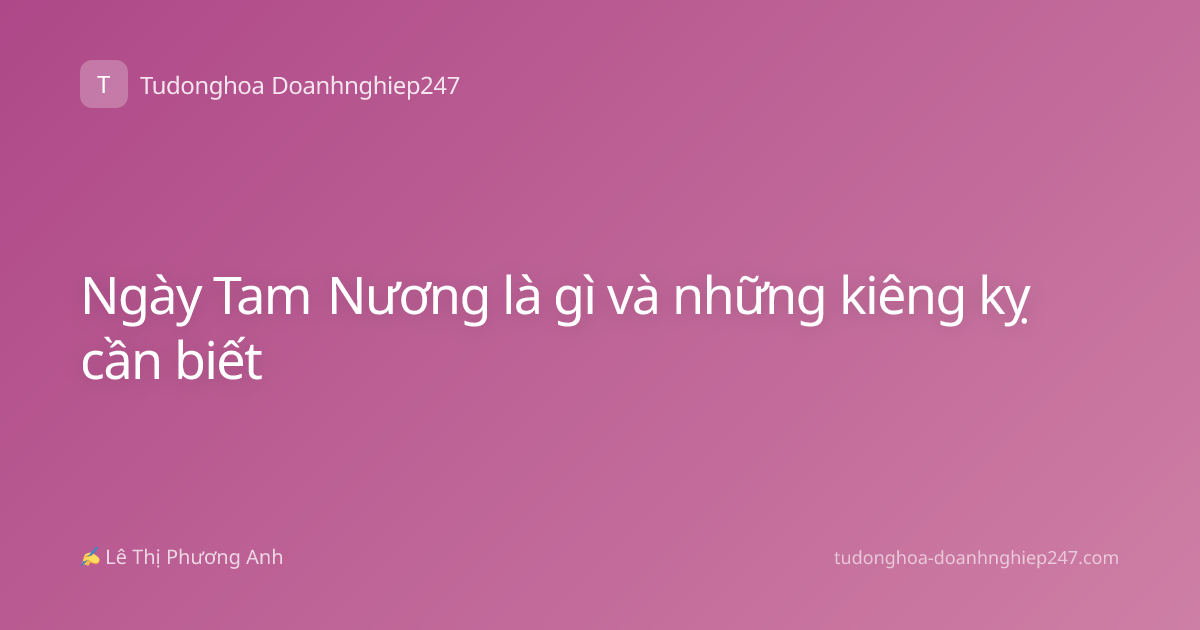 Ngày Tam Nương là gì và những kiêng kỵ cần biết