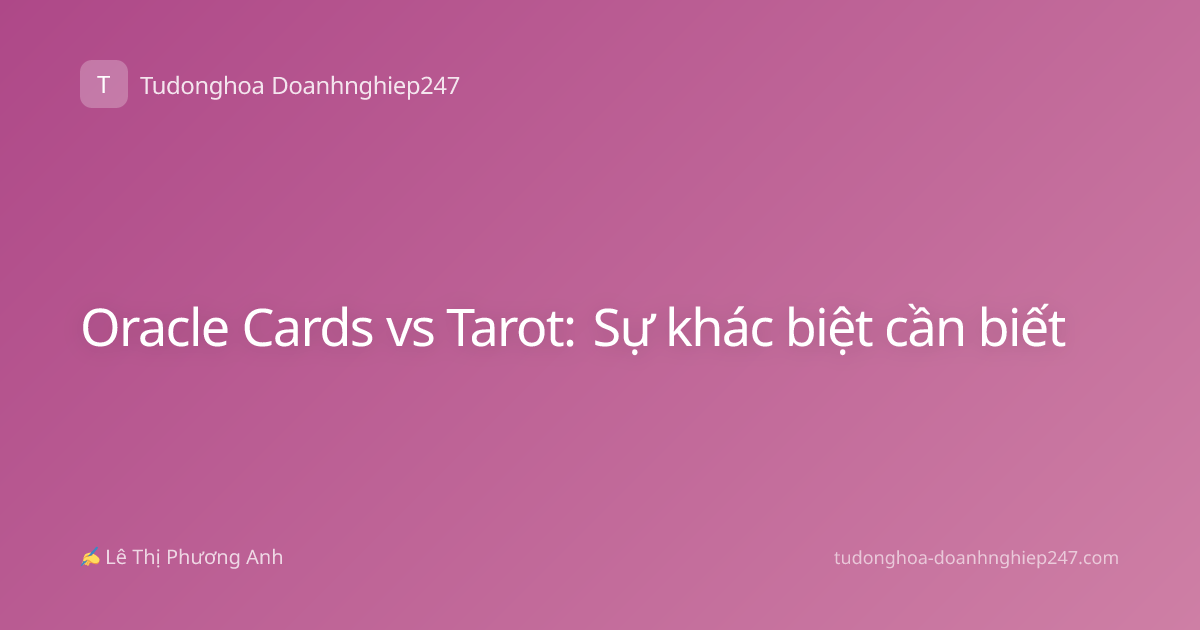 Oracle Cards vs Tarot: Sự khác biệt cần biết