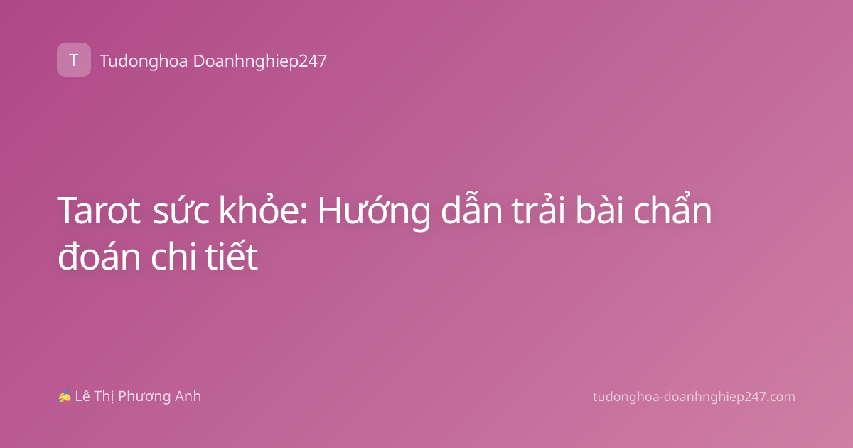 Tarot sức khỏe: Hướng dẫn trải bài chẩn đoán chi tiết