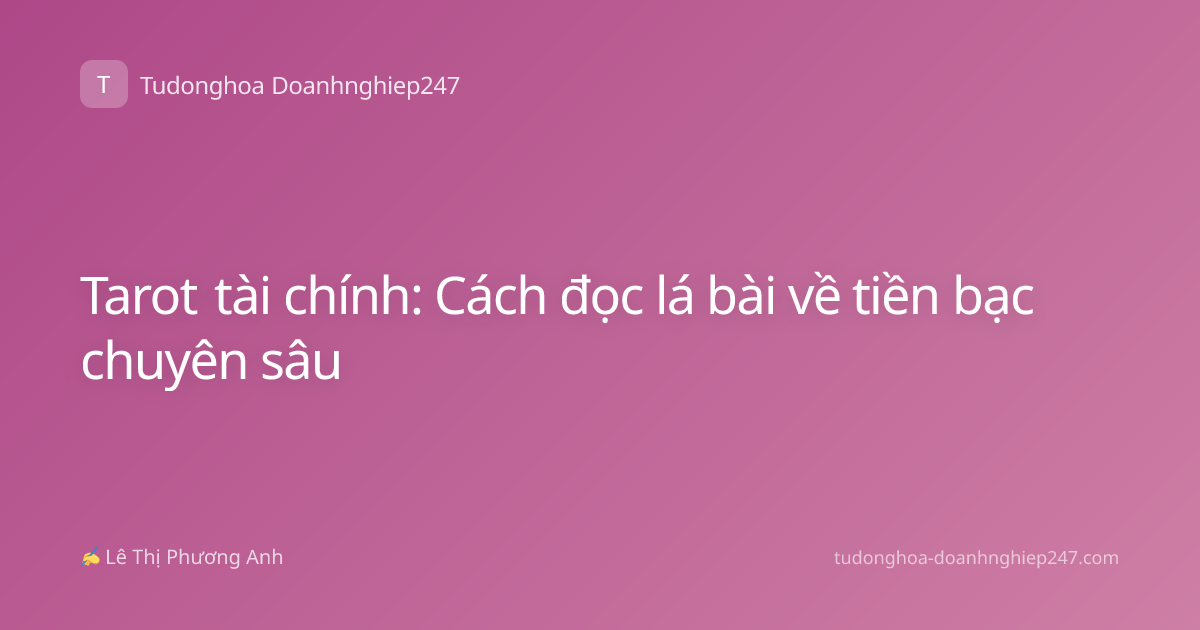 Tarot tài chính: Cách đọc lá bài về tiền bạc chuyên sâu