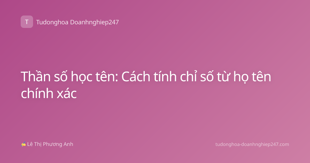Thần số học tên: Cách tính chỉ số từ họ tên chính xác
