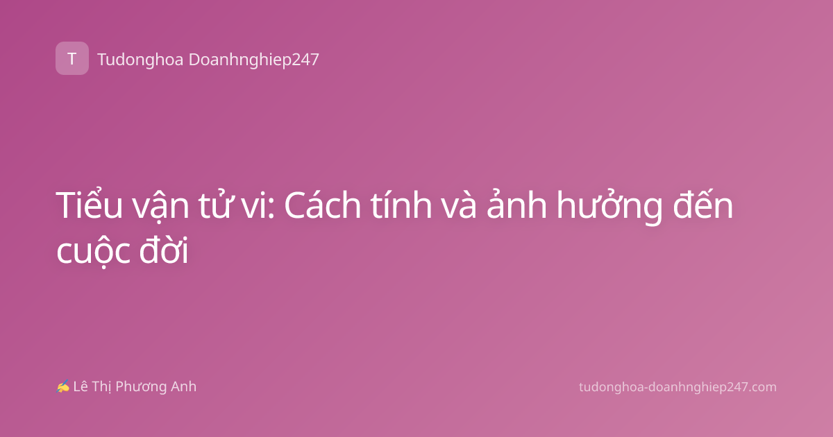 Tiểu vận tử vi: Cách tính và ảnh hưởng đến cuộc đời