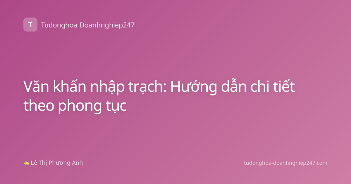 Văn khấn nhập trạch: Hướng dẫn chi tiết theo phong tục