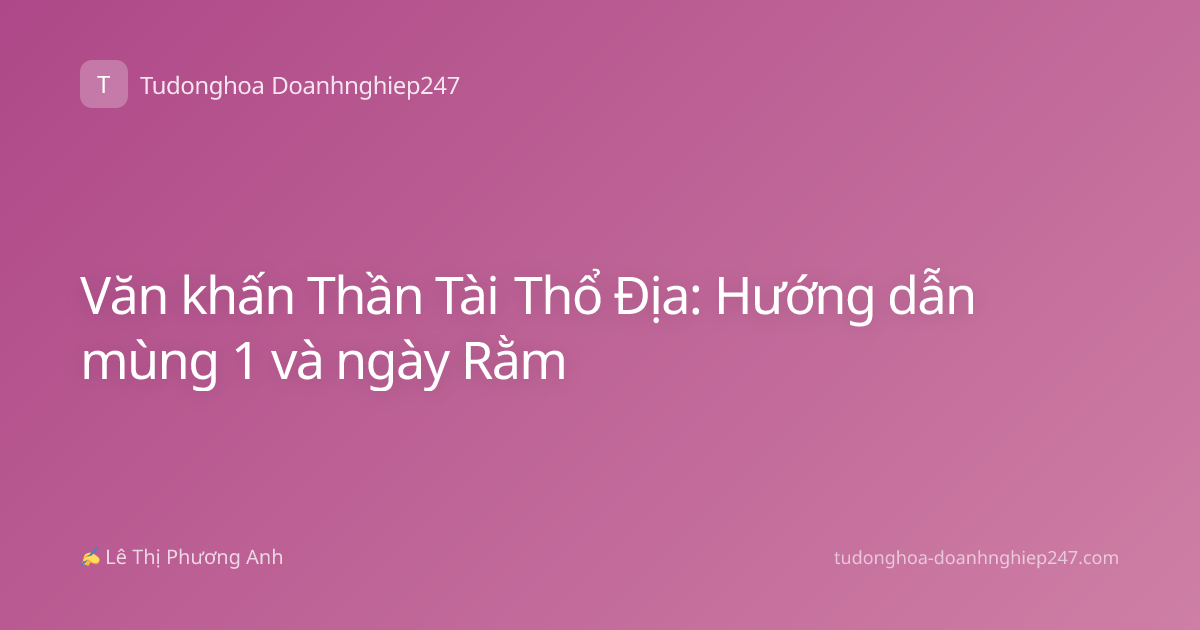 Văn khấn Thần Tài Thổ Địa: Hướng dẫn mùng 1 và ngày Rằm